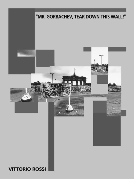 «Mr. Gorbachev, tear down this wall!». Catalogo della mostra (Verona, 31 ottobre-8 dicembre 2019). Ediz. illustrata - Vittorio Rossi - copertina
