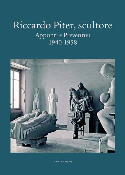 Riccardo Piter, scultore. Appunti e preventivi. 1940-1958 - copertina