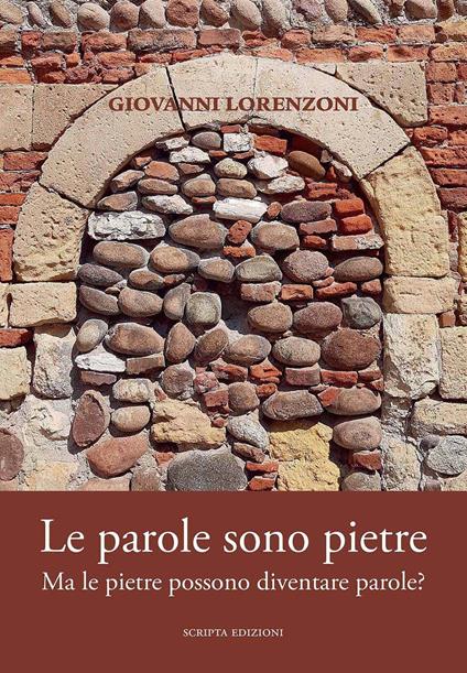 Le parole sono pietre. Ma le pietre possono diventare parole? - Giovanni Lorenzoni - copertina