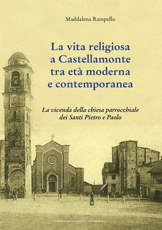 La vita religiosa a Castellamonte tra età moderna e contemporanea. La vicenda della chiesa parrocchiale dei Santi Pietro e Paolo - Maddalena Rampello - copertina