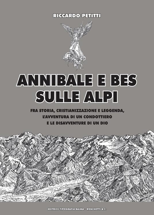 Annibale e Bes sulle Alpi. Fra storia, cristianizzazione e leggenda, l'avventura di un condottiero e le disavventure di un dio - Riccardo Petitti - copertina