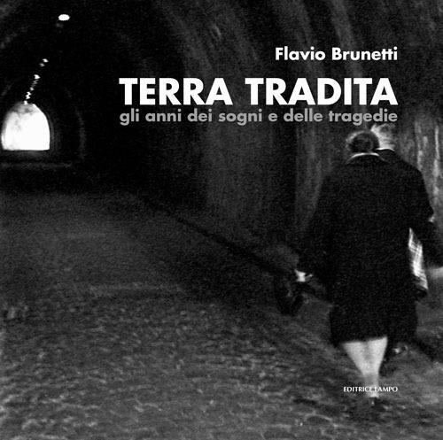 Terra tradita. Gli anni dei sogni e delle tragedie. Ediz. illustrata - Flavio Brunetti - copertina