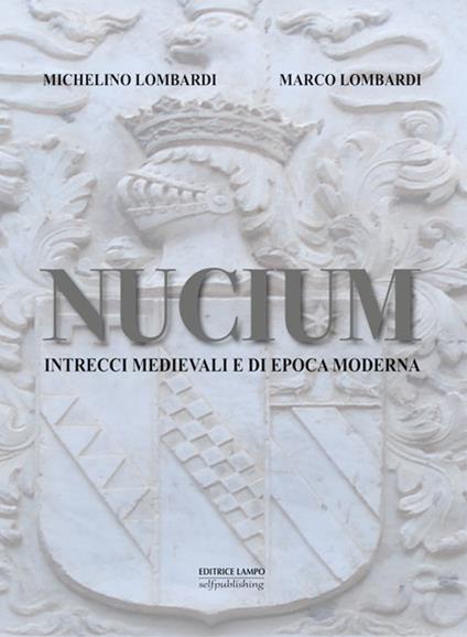Nucium. Intrecci medievali di epoca moderna - Marco Lombardi,Lombardi Michelino - copertina