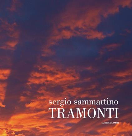 Tramonti. Elogio della malinconia. Ediz. illustrata - Sergio Sammartino - copertina