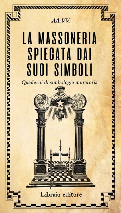 La massoneria spiegata dai suoi simboli. Quaderni di simbologia muratoria - copertina