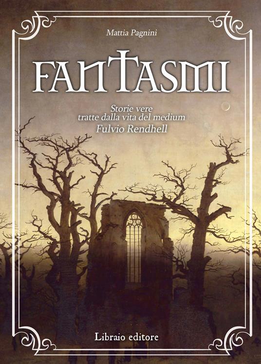 Fantasmi. storie vere tratte dalla vita del medium Fulvio Rendhell - Mattia Pagnini - copertina
