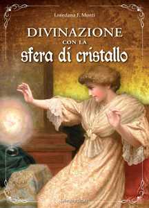 Libro Divinazione con la sfera di cristallo Loredana F. Monti