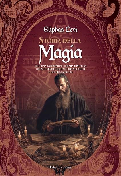 Storia della magia. Con una esposizione chiara e precisa dei suoi procedimenti, dei suoi riti e dei suoi misteri - Éliphas Lévi - copertina