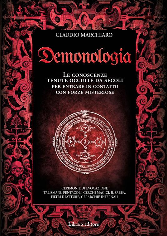 Demonologia. Le conoscenze tenute occulte da secoli per entrare in contatto con forze misteriose - Claudio Marchiaro - copertina