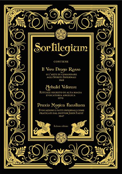 Sortilegium. Il vero Drago Rosso (1868) Arbatel Veterum (1570) Praxis Magica Faustiana (1847) - copertina