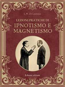 Libro Lezioni pratiche di ipnotismo e magnetismo Lauron William De Laurence