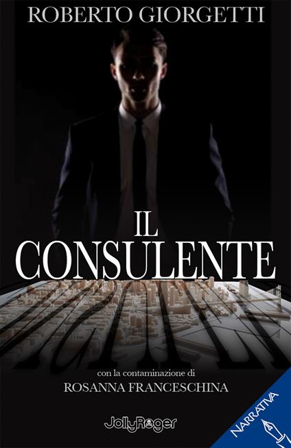 Il consulente - Roberto Giorgetti,Rosanna Franceschina - copertina