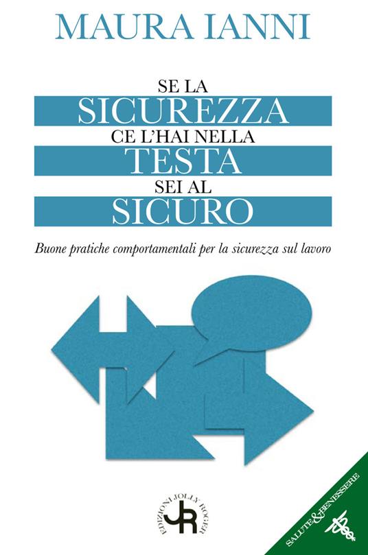 Se la sicurezza ce l'hai nella testa sei al sicuro. Buone pratiche comportamentali per la sicurezza sul lavoro - Maura Ianni - copertina