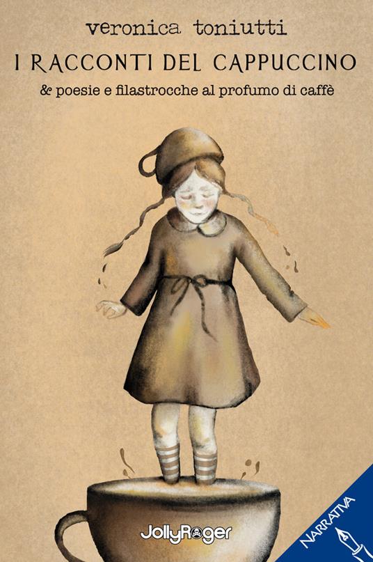 I racconti del cappuccino & poesie e filastrocche al profumo di caffè. Con Segnalibro - Veronica Toniutti - copertina