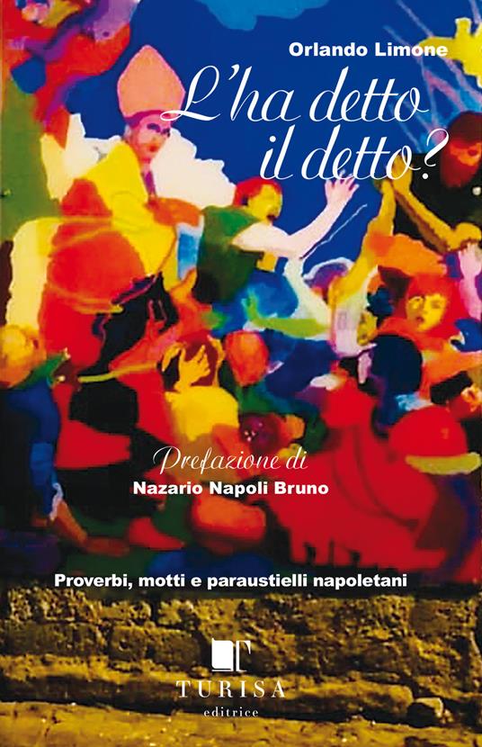 Lo ha detto il detto? Proverbi, motti e paraustielli napoletani - Orlando Limone - copertina