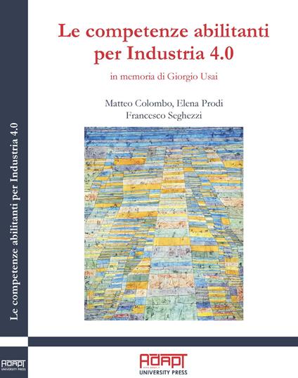 Le competenze abilitanti per Industria 4.0. In memoria di Giorgio Usai - Matteo Colombo,Elena Prodi,Francesco Seghezzi - copertina