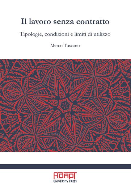 Il lavoro senza contratto. Tipologie, condizioni e limiti di utilizzo - Marco Tuscano - copertina