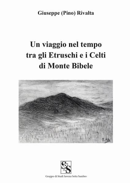 Un viaggio nel tempo tra gli etruschi e i celti di Monte Bibele - Giuseppe Rivalta - copertina