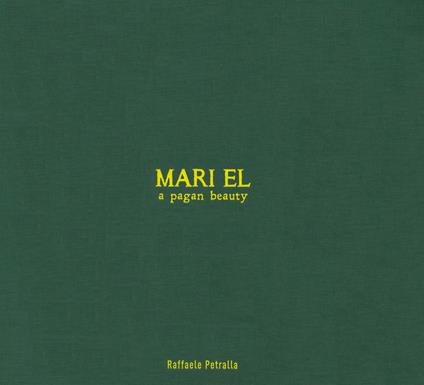 Mari el. A pagan beauty. Ediz. a colori - Raffaele Petralla - copertina
