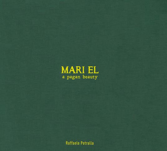 Mari el. A pagan beauty. Ediz. a colori - Raffaele Petralla - copertina