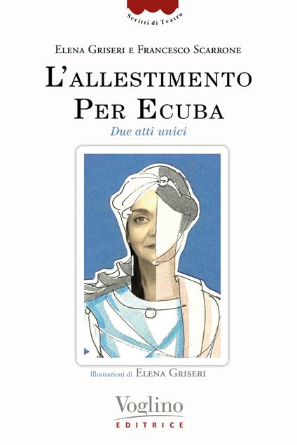 L' allestimento. Per Ecuba. Due atti unici - Elena Griseri,Francesco Scarrone - copertina