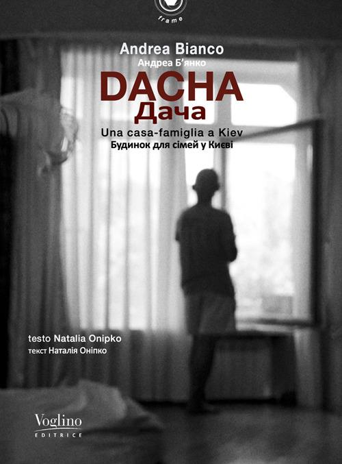 Dacha. Una casa-famiglia a Kiev. Ediz. italiana e ucraina. Con QR code - Andrea Bianco - copertina