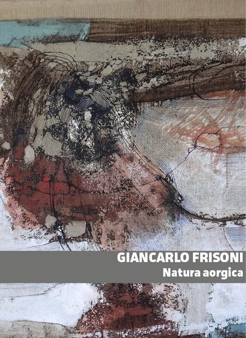 Natura aorgica - Giancarlo Frisoni - copertina