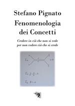 Fenomenologia dei concetti. Credere in ciò che non si vede per non vedere ciò che si crede