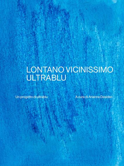 Lontano vicinissimo ultrablu - Desideri Arianna - ebook