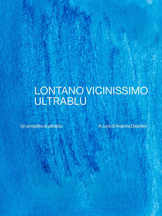 Lontano vicinissimo ultrablu - Desideri Arianna - ebook