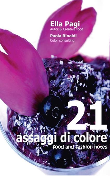 21 assaggi di colore. Food and fashion notes. Ediz. illustrata - Ella Pagi,Paola Rinaldi - copertina