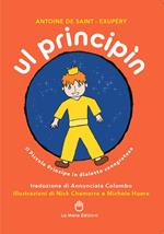 Ul Principìn. Il Piccolo Principe in dialetto canegratese. Ediz. illustrata