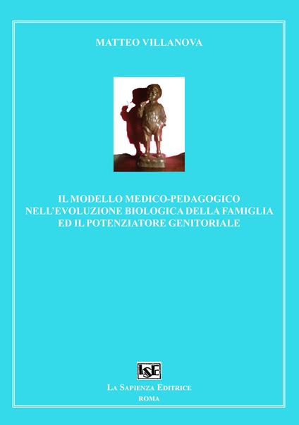 Il modello medico-pedagogico nell'evoluzione biologica della famiglia ed il potenziatore genitoriale - Matteo Villanova - copertina