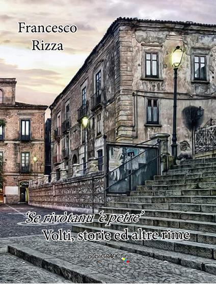 «Se rivotanu 'e petre». Volti, storie ed altre rime - Francesco Rizza - copertina