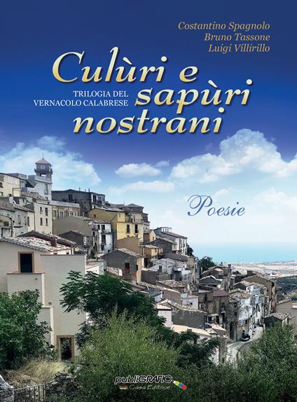 Culùri e sapùri nostrani. Trilogia del vernacolo calabrese - Costantino Spagnolo,Bruno Tassone,Luigi Villirillo - copertina