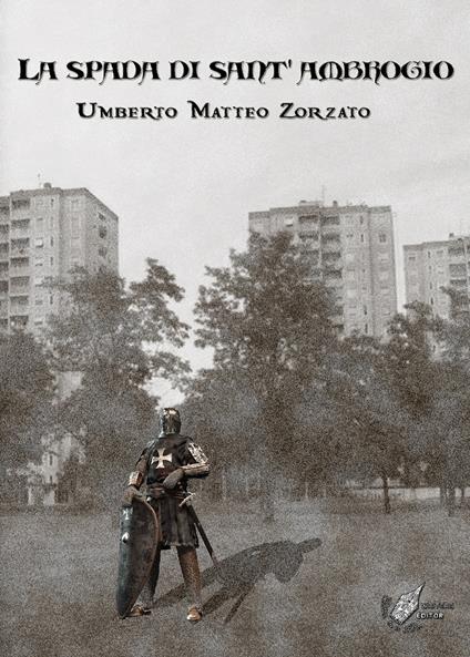 La spada di Sant'Ambrogio - Umberto Matteo Zorzato - copertina