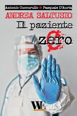 Andrea Saltusio: il paziente zero - Antonio Cuccurullo,Pasquale D'Auria - copertina