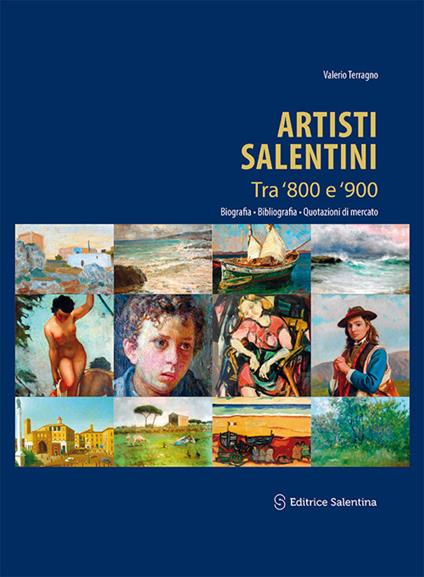 Artisti salentini tra '800 e '900. Biografia, bibliografia, quotazioni di mercato. Ediz. illustrata - Valerio Terragno - copertina
