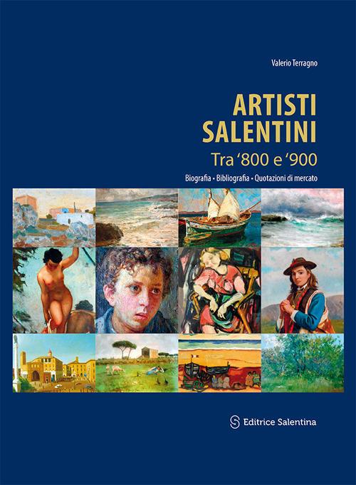 Artisti salentini tra '800 e '900. Biografia, bibliografia, quotazioni di mercato. Ediz. illustrata - Valerio Terragno - copertina