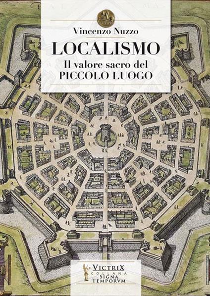 Localismo. Il valore sacro del piccolo luogo - Vincenzo Nuzzo - copertina
