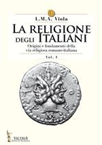 La religione degli italiani. Vol. 1: Origini e fondamenti della via religiosa romano-italiana.