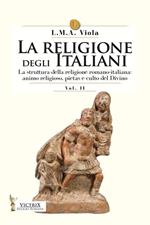 La religione degli italiani. Vol. 2: struttura della religione romano-italiana: animo religioso, pietas e culto del divino, La.