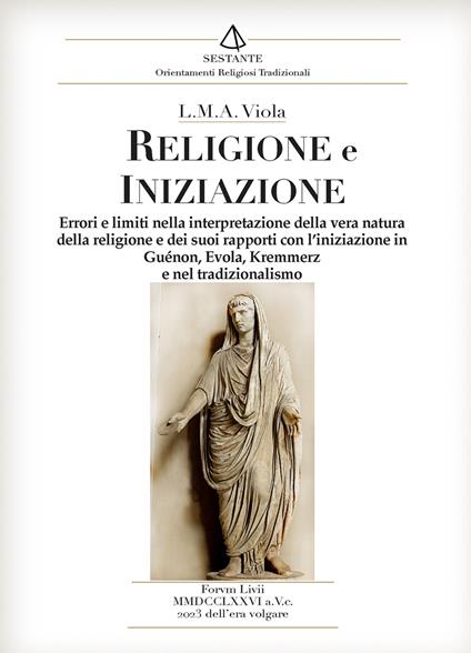 Religione e iniziazione. Errori e limiti nella interpretazione della vera natura della religione e dei suoi rapporti con l'iniziazione in Guénon, Evola, Kremmerz e nel tradizionalismo - L. M. A. Viola - copertina
