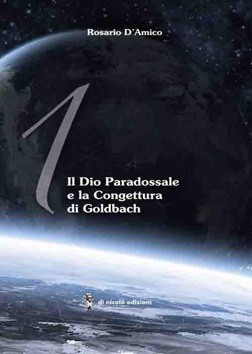 Il Dio paradossale e la congettura di Goldbach. Ediz. italiana e inglese - Rosario D'Amico - copertina