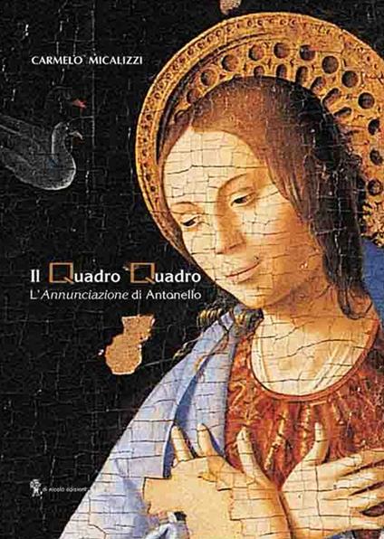 Il Quadro Quadro. L'«Annunciazione» di Antonello - Carmelo Micalizzi - copertina
