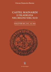 Castel Mainardi e Filadelfia nel regno del Sud. Dal VIII sec. D.C. al 1860 - Giovan Domenico Barone - copertina