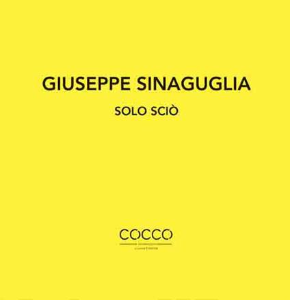 Giuseppe Sinaguglia. Solo Sciò. Ediz. italiana e inglese - copertina