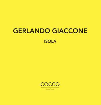 Gerlando Giaccone. Isola. Catalogo della mostra (Messina, 1-29 febbraio 2020). Ediz. italiana e inglese - copertina