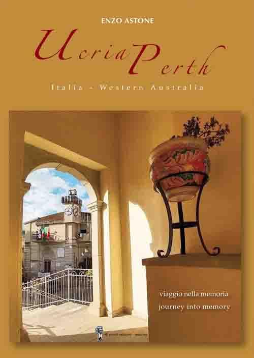 Ucria-Perth. Italia-Western Australia. Viaggio nella memoria-Journey into memory. Ediz. bilingue - Enzo Astone - copertina