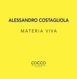 Alessandro Costagliola. Materia viva. Ediz. italiana e inglese